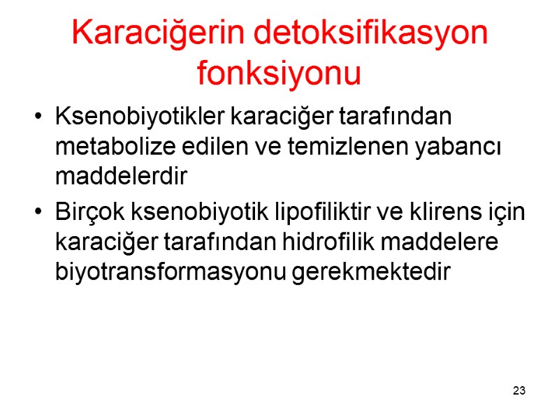 Karaciğerin detoksifikasyon fonksiyonu Ksenobiyotikler karaciğer tarafından metabolize edilen ve temizlenen yabancı maddelerdir Birçok ksenobiyotik